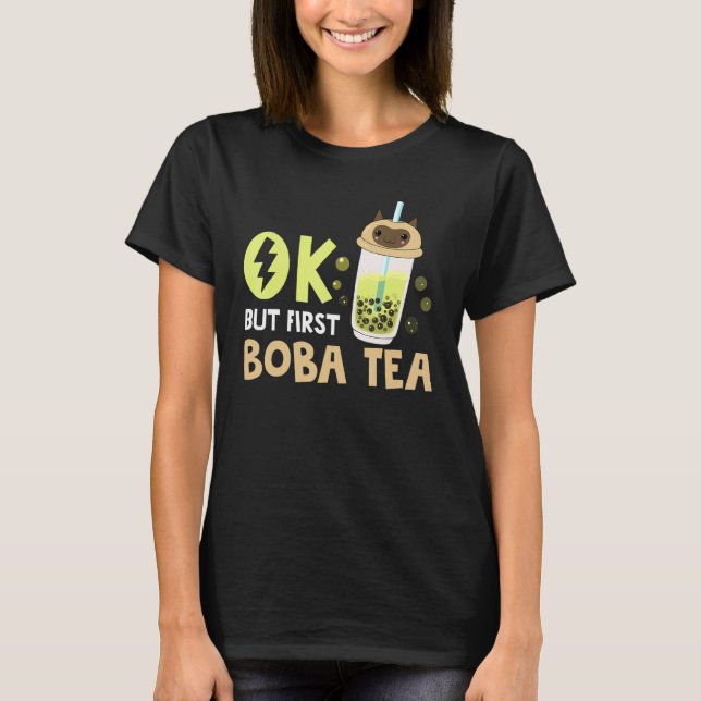 Boba Bubble Tea  Ok But First Boba Tea 1 T-Shirt (Front)