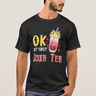 Boba Bubble Tea   Ok But First Boba Tea T-Shirt