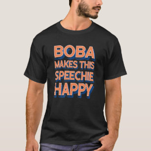 Boba Makes This Speechie Happy Speech Therapy T-Shirt