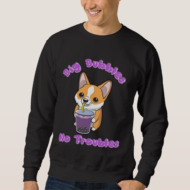 Boba Tea Big Bubbles No Troubles Corgi Bubble Milk Sweatshirt (Front)