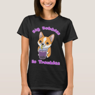 Boba Tea Big Bubbles No Troubles Corgi Bubble Milk T-Shirt