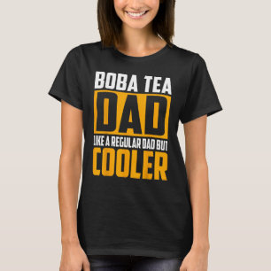 Boba Tea Dad Like a Regular Dad but Cooler T-Shirt