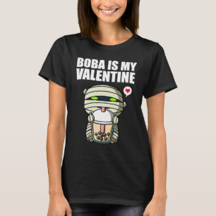 Boba Tea is My Valentine Mummy Anti Valentines Day T-Shirt