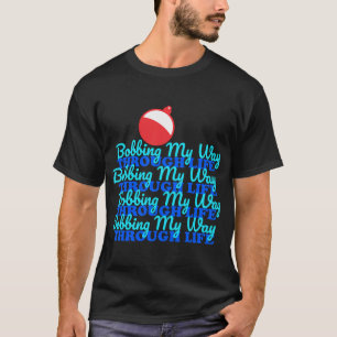 Bobbing My Way Through Life T-Shirt