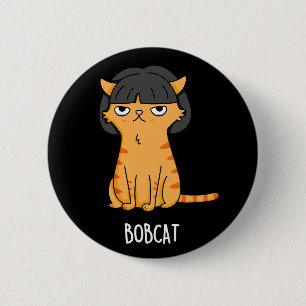 Bobcat Funny Cat Bob Hair Pun Dark BG 6 Cm Round Badge