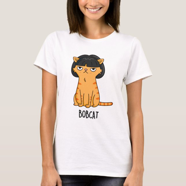 Bobcat Funny Cat Bob Hair Pun  T-Shirt (Front)