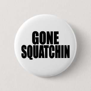 Bobo GONE SQUATCHIN gear Finding Bigfoot 6 Cm Round Badge