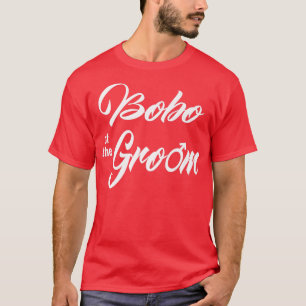Bobo Of Groom Wedding Party Funny Matching Bridal T-Shirt