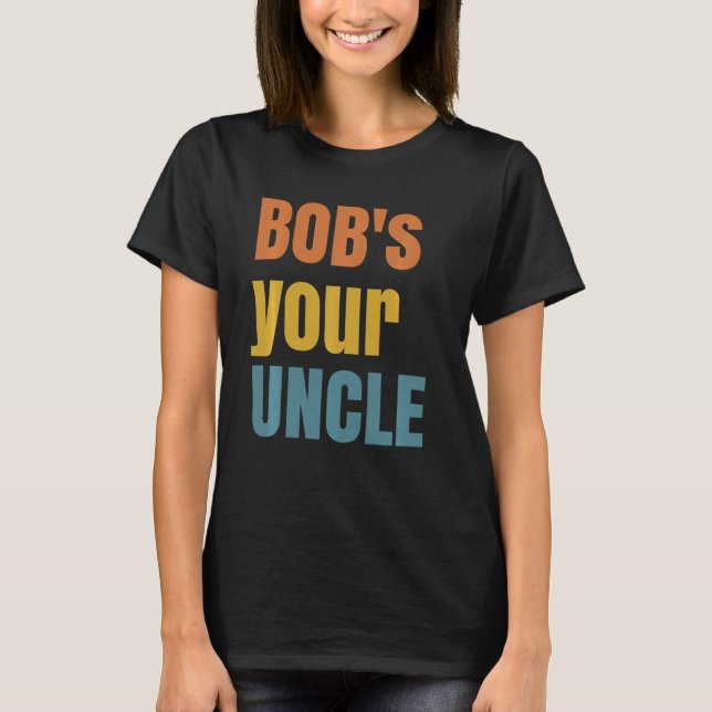 Bob's your uncle - funny British slang saying - Jo T-Shirt (Front)