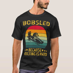 Bobsled Because Adulting is Hard T-Shirt