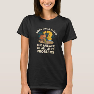 Boca Chica Beach Answer To All Life's Problems Vac T-Shirt