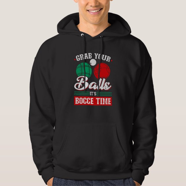 Bocce Ball Grab Your Balls Bocce Time Boccia Playe Hoodie (Front)