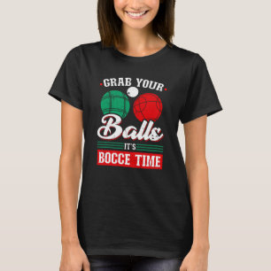 Bocce Ball Grab Your Balls Bocce Time Boccia Playe T-Shirt