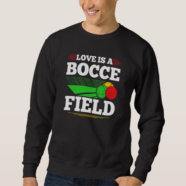 Bocce Ball Love Is A Bocce Field Boccia Player Bou Sweatshirt (Front)