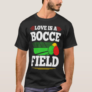 Bocce Ball Love Is A Bocce Field Boccia Player Bou T-Shirt
