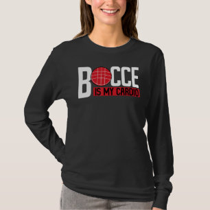 Bocce Ball Player Bocce Is My Cardio T-Shirt