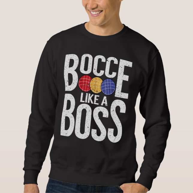 Bocce Ball Player Bocce Like A Boss Sweatshirt (Front)