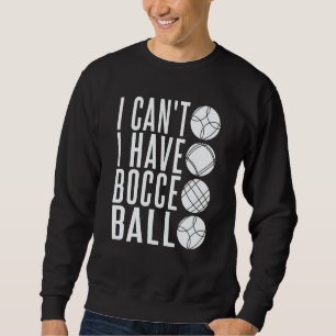 Bocce Ball Player  Bocce Match Italian Bowling Boc Sweatshirt