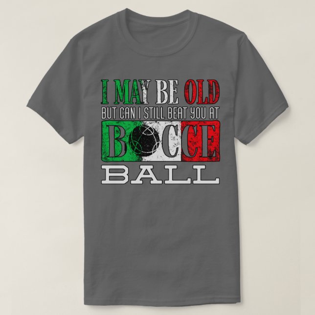 Bocce Ball Player Boules Bocce I May Be Old Funny T-Shirt (Design Front)