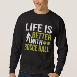 Bocce Ball Player for Petanque Game 5 Sweatshirt