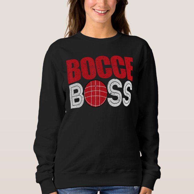 Bocce Ball Player Player Bocce Boss Sweatshirt (Front)
