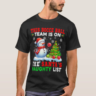 Bocce Ball Team Is On Santas Christmas Naughty Lis T-Shirt