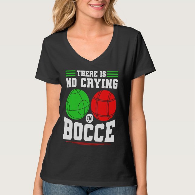 Bocce Ball There Is No Crying In Bocce Boccia Play T-Shirt (Front)