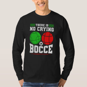 Bocce Ball There Is No Crying In Bocce Boccia Play T-Shirt