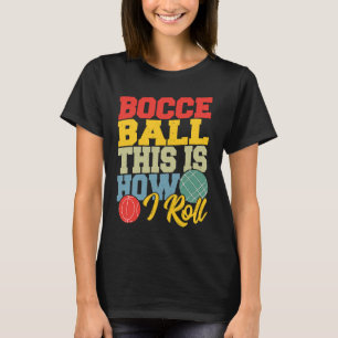 Bocce Ball This is How I Roll  Boccia Petanque T-Shirt