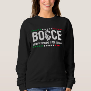 Bocce Because Bowling Is For Amateurs 1 Sweatshirt