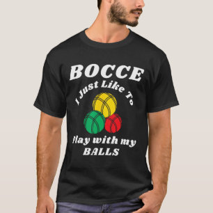 Bocce Byll Player Fun Humours Saying  T-Shirt
