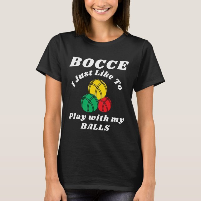 Bocce Byll Player Fun Humours Saying  T-Shirt (Front)