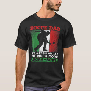 Bocce Dad  Like A Regular Dad But Much More Adora  T-Shirt