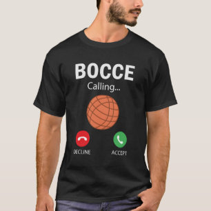 Bocce Is Calling Quote Bocce Player Bocce T-Shirt