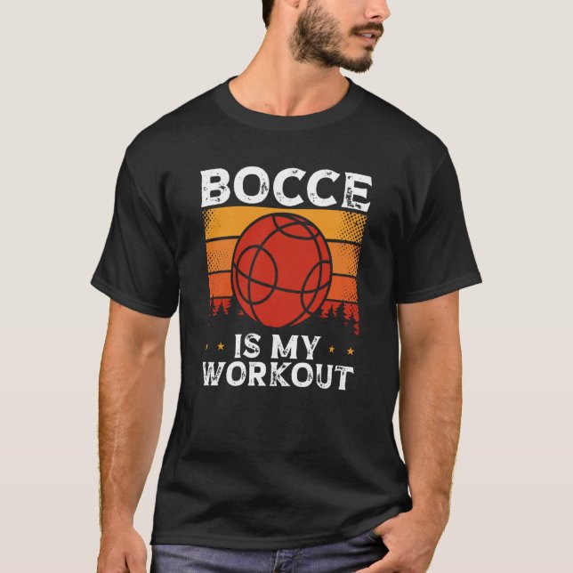 Bocce Is My Workout Bocce Ball T-Shirt (Front)