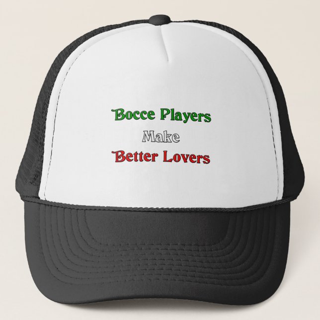 Bocce Players Make Better Lovers Trucker Hat (Front)