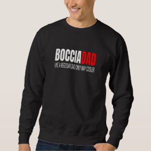 Bocciadad Boccia Dad Like A Regular Dad Bocce Dad Sweatshirt