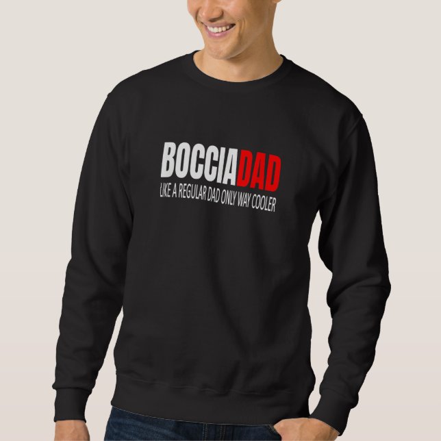 Bocciadad Boccia Dad Like A Regular Dad Bocce Dad  Sweatshirt (Front)