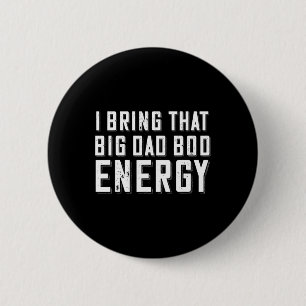 Bod Energy Funny Dad Saying Fathers Day Dad Joke 6 Cm Round Badge