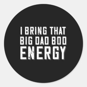 Bod Energy Funny Dad Saying Fathers Day Dad Joke  Classic Round Sticker