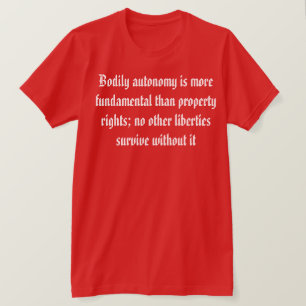 Bodily Autonomy is More Important  T-Shirt