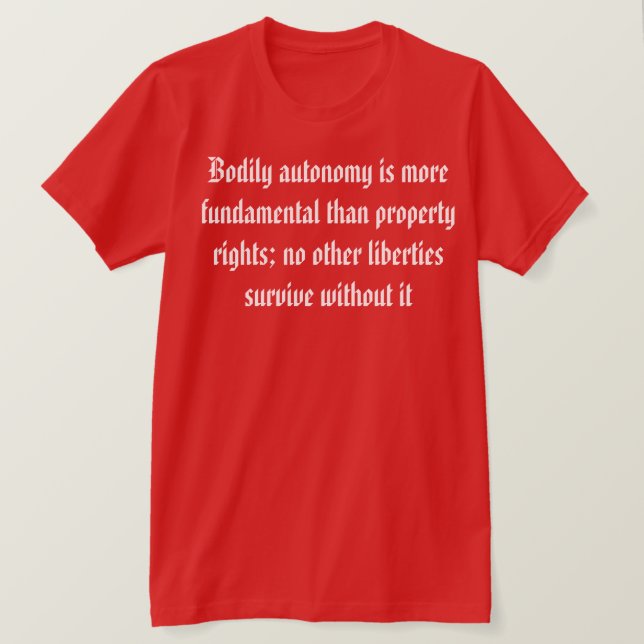Bodily Autonomy is More Important  T-Shirt (Design Front)