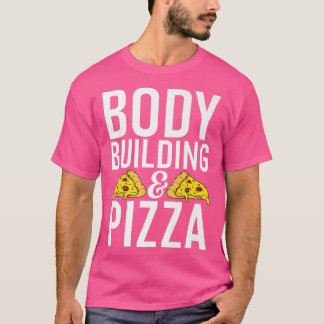 Body Building and Pizza Lover Gym Workout Bodybuil T-Shirt