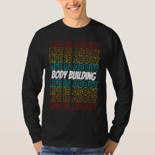 Body Building Hobby Life is About Body Building T-Shirt