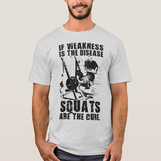 "Body building" Motivation - Squat Is The Cure T-Shirt (Front)
