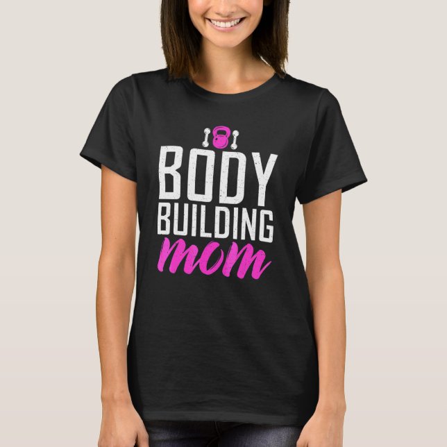 Body Building Mum Gym Workout Bodybuilding Mother T-Shirt (Front)