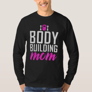 Body Building Mum Gym Workout Bodybuilding Mother T-Shirt