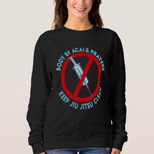 Body By Acai And Prayers Keep Jiu Jitsu Clean Cool Sweatshirt