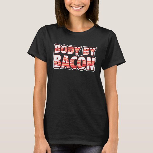 Body By Bacon  Bacon Day T-Shirt (Front)