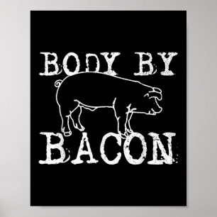 Body By Bacon - Funny Chef Fat Bacon Lover Gift  Poster